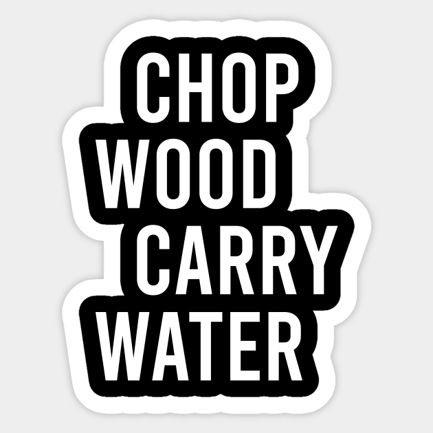 Chop Wood Carry Water Sticker by The Soviere